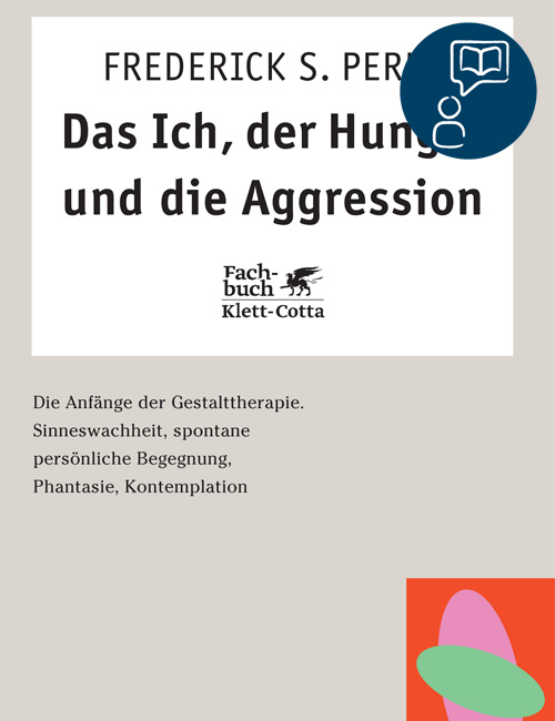 DAS ICH, DER HUNGER UND DIE AGGRESSION – Frederick S. „Fritz“ Perls